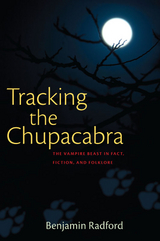 Tracking the Chupacabra -  Benjamin Radford