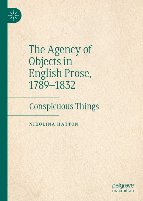 The Agency of Objects in English Prose, 1789–1832 - Nikolina Hatton