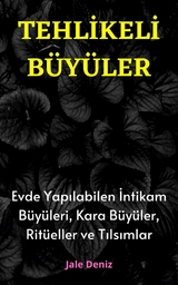 TEHLİKELİ BÜYÜLER Evde Yapılabilen En Etkili İntikam Büyüleri, Kara Büyüler, Ritüeller ve Tılsımlar - Jale Deniz