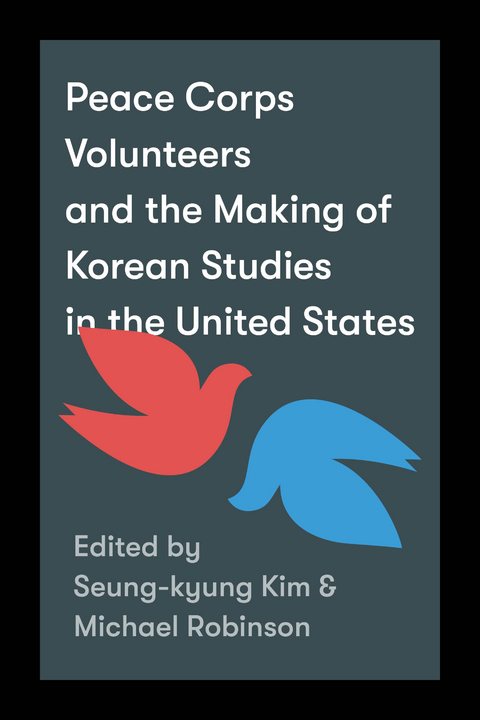 Peace Corps Volunteers and the Making of Korean Studies in the United States - 