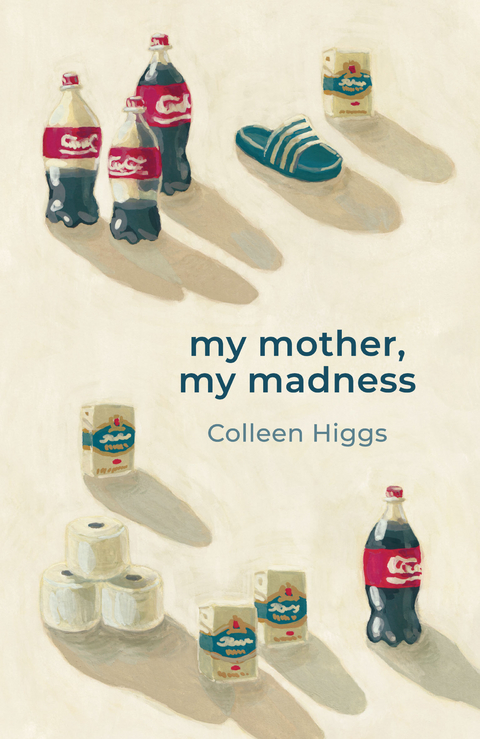 my mother, my madness - Colleen Higgs