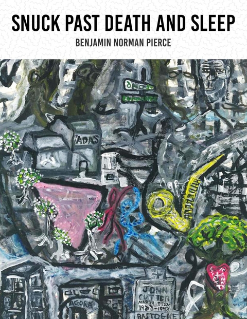 Snuck Past Death and Sleep -  Benjamin  Norman Pierce