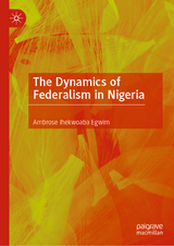 The Dynamics of Federalism in Nigeria - Ambrose Ihekwoaba Egwim