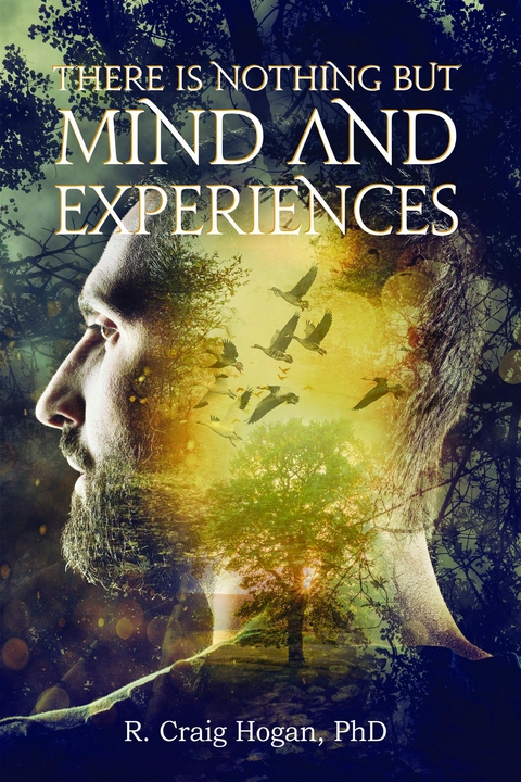 There Is Nothing But Mind and Experiences - R. Craig Hogan