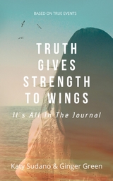 Truth Gives Strength to Wings - Katy Sudano, Ginger Green