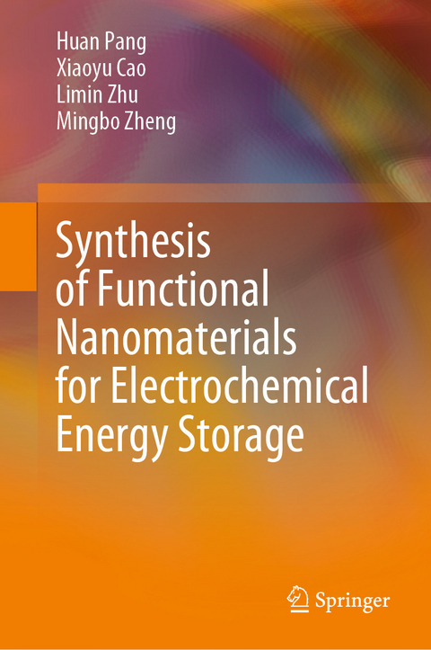 Synthesis of Functional Nanomaterials for Electrochemical Energy Storage -  Xiaoyu Cao,  Huan Pang,  Mingbo Zheng,  Limin Zhu