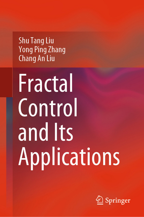 Fractal Control and Its Applications -  Chang An Liu,  Shu Tang Liu,  Yong Ping Zhang