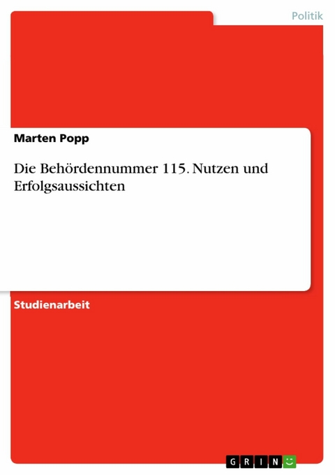 Die Behördennummer 115. Nutzen und Erfolgsaussichten - Marten Popp