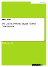 Die Genera Orationis in Jean Racines "Andromaque" - Anna Buhl