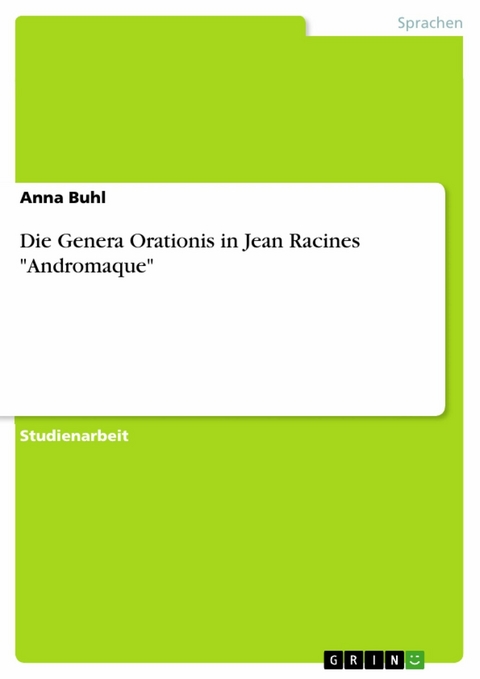 Die Genera Orationis in Jean Racines "Andromaque" - Anna Buhl