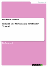 Standort- und Marktanalyse der Mainzer Neustadt -  Maximilian Fröhlich