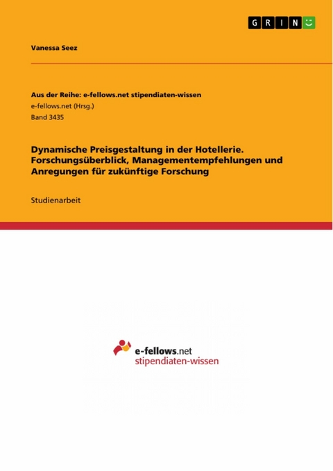 Dynamische Preisgestaltung in der Hotellerie. Forschungsüberblick, Managementempfehlungen und Anregungen für zukünftige Forschung -  Vanessa Seez