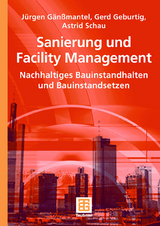 Sanierung und Facility Management - Jürgen Gänßmantel, Gerd Geburtig, Astrid Schau