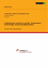 Could planetary security be a possible "grand mission" for EU foreign, security and defence policy? - Stefan G. Raul