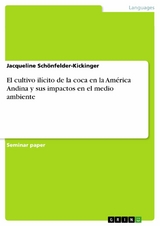 El cultivo ilícito de la coca en la América Andina y sus impactos en el medio ambiente - Jacqueline Schönfelder-Kickinger