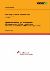 Pigmentbestimmung von phototrophen Mikroorganismen. Einfluss verschiedener Zellaufschlussmethoden und Extraktionsparameter - Dominik Hofmann