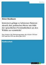 Inwieweit gelingt es Schweizer Parteien aktuell, ihre politischen Werte mit Hilfe der sprachlichen Verständlichkeit an den Wähler zu vermitteln? - Simon Nussbaum