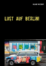 Lust auf Berlin! - Roland Wiesdorf