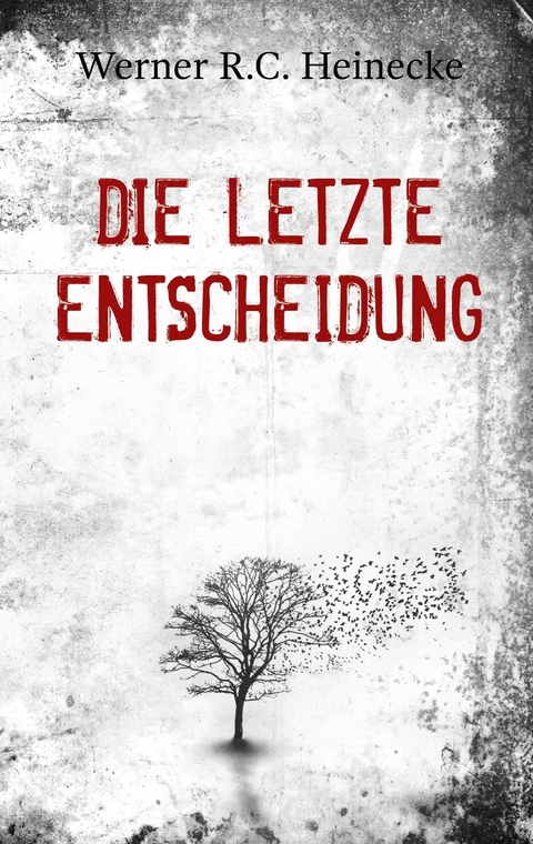 Die letzte Entscheidung - Werner R.C. Heinecke