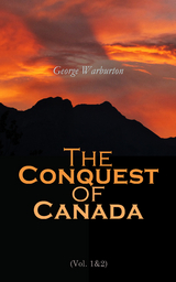 The Conquest of Canada (Vol. 1&2) - George Warburton