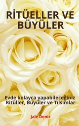 RİTÜELLER VE BÜYÜLER - Evde kolayca yapabileceğiniz Ritüller, Büyüler ve Tılsımlar - Jale Deniz