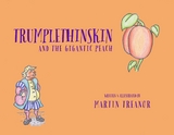 Trumplethinskin and the Gigantic Peach - Martin Treanor