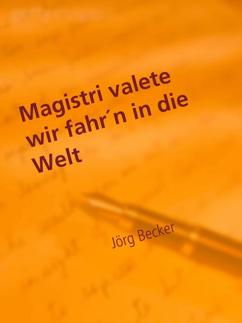 Magistri valete wir fahr´n in die Welt - Jörg Becker