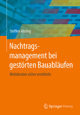 Nachtragsmanagement bei gestörten Bauabläufen -  Steffen Ahting