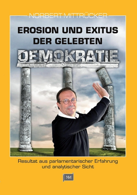 Erosion und Exitus der gelebten Demokratie - Norbert Mittrücker