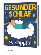 Gesunder Schlaf – So klappt's - Antonio Rudolphios