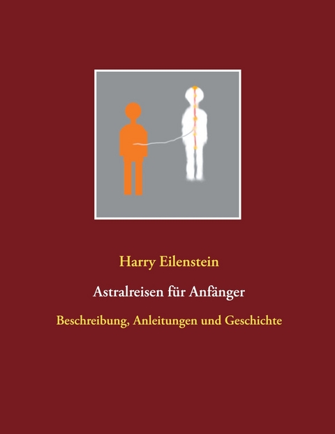 Astralreisen für Anfänger - Harry Eilenstein