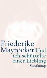 Und ich schüttelte einen Liebling - Friederike Mayröcker