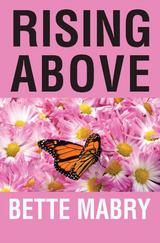 Rising Above Your  Life Journey - Bette Mabry