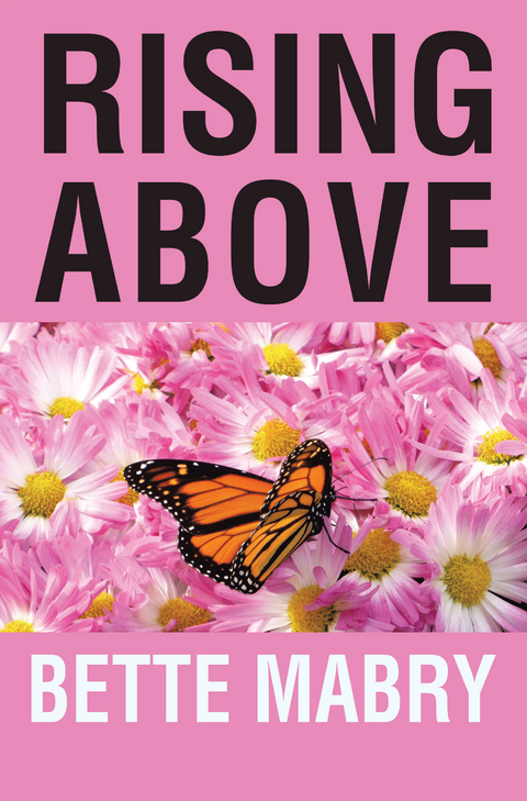 Rising Above Your  Life Journey - Bette Mabry