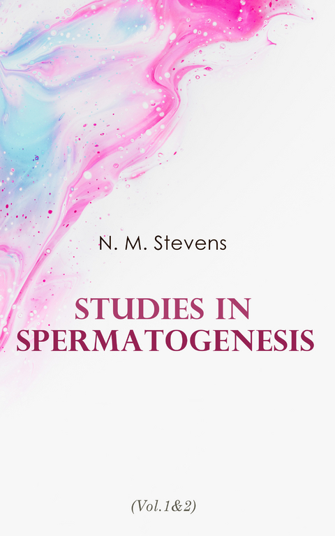 Studies in Spermatogenesis (Vol.1&2) - N. M. Stevens
