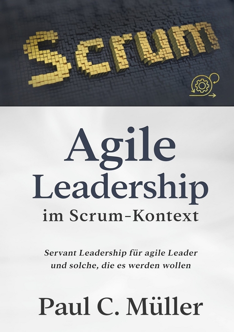 Agile Leadership im Scrum-Kontext - Paul C. Müller