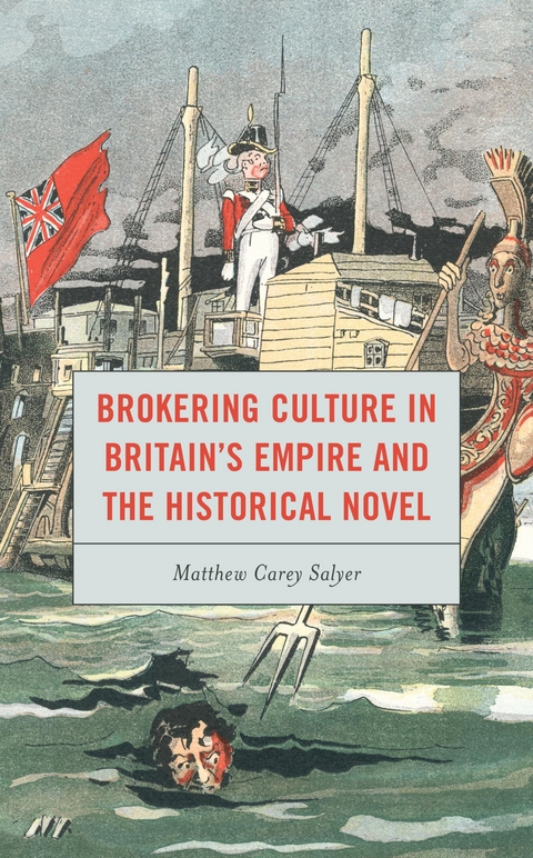 Brokering Culture in Britain's Empire and the Historical Novel -  Matthew C. Salyer