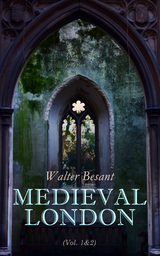 Medieval London (Vol. 1&2) - Walter Besant