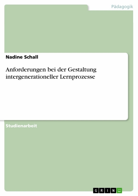 Anforderungen bei der Gestaltung intergenerationeller Lernprozesse -  Nadine Schall