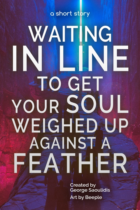 Waiting in Line to Get Your Soul Weighed Up Against a Feather - George Saoulidis