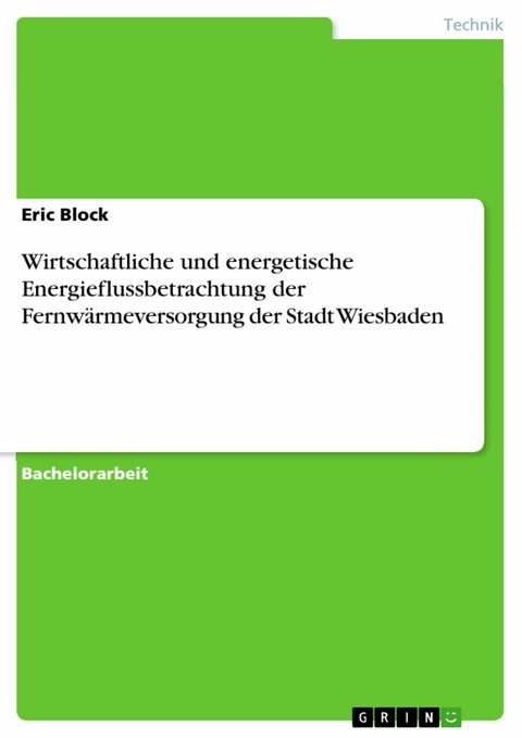 Wirtschaftliche und energetische Energieflussbetrachtung der Fernwärmeversorgung der Stadt Wiesbaden - Eric Block