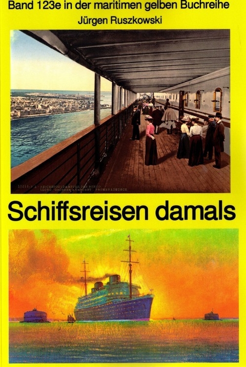 Schiffsreisen damals - Band 123 in der maritimen gelben Buchreihe bei Jürgen Ruszkowski Teil 1 - Jürgen Ruszkowski