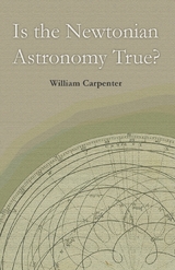 Is the Newtonian Astronomy True? -  William Carpenter
