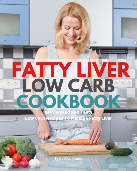 Fatty Liver Low Carb Cookbook - Tyler Spellmann