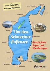 Um den Schweriner Außensee - Geschichten, Sagen und Wanderungen - Heinz Falkenberg, Gottfried Holzmüller