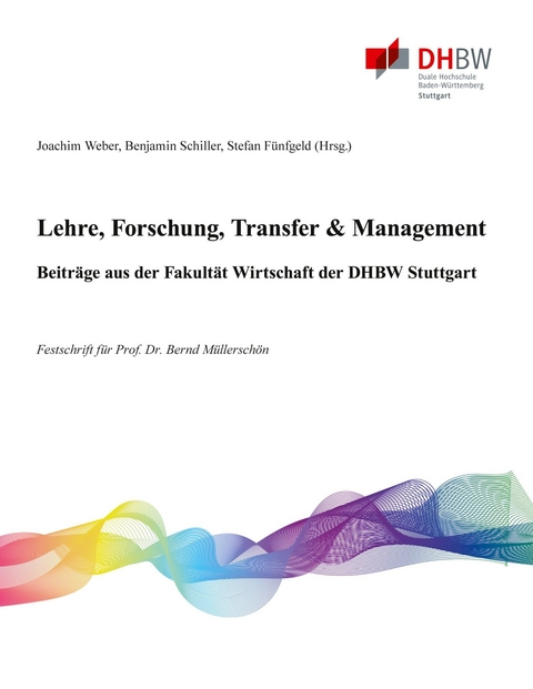 Lehre, Forschung, Transfer & Management - Beiträge aus der Fakultät Wirtschaft der DHBW Stuttgart - 