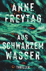 Aus schwarzem Wasser - Anne Freytag