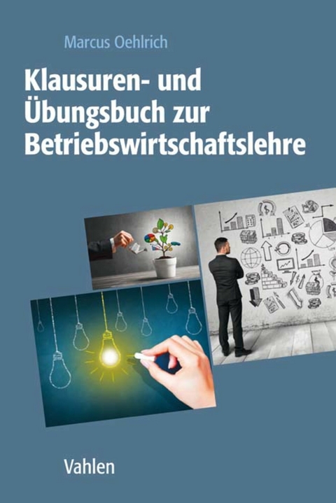 Klausuren- und Übungsbuch zur Betriebswirtschaftslehre - Marcus Oehlrich