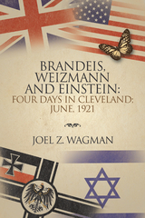 Brandeis, Weizmann and Einstein:                Four Days in Cleveland; June, 1921 -  Joel Z. Wagman