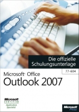 Microsoft Office Outlook 2007 - Die offizielle Schulungsunterlage (77-604)